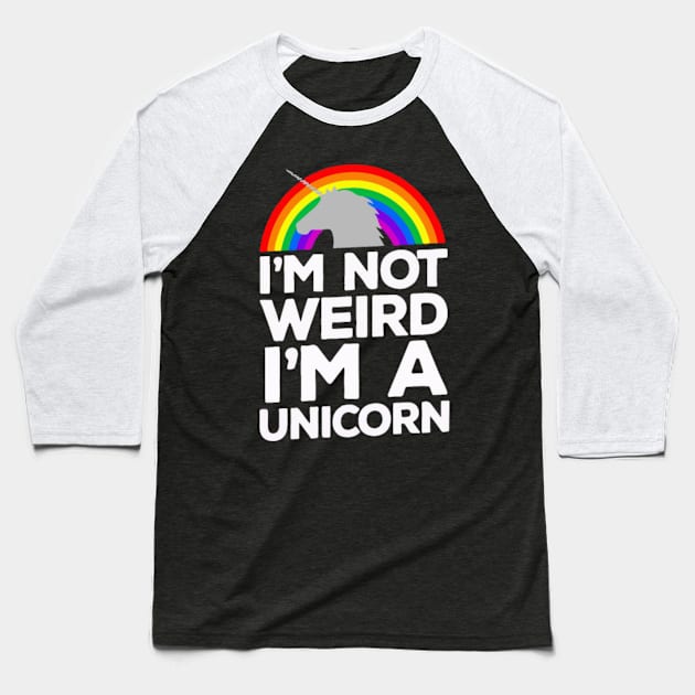 Im Not Weird Im A Unicorn Baseball T-Shirt by tomhilljohnez